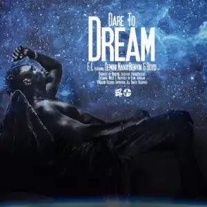 E.L - Dare To Dream ft. Gemini, Nana Benyin & Boyd